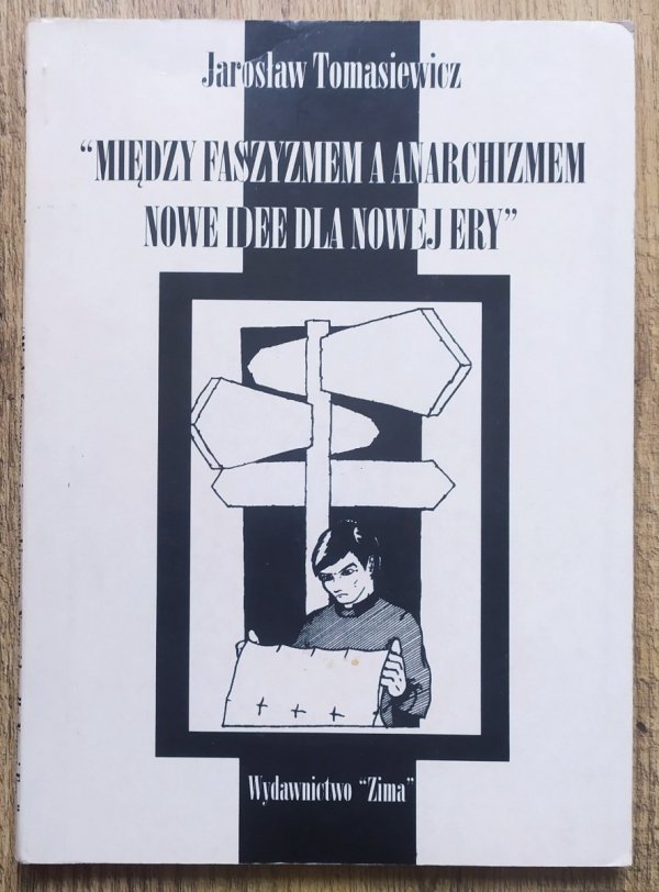 Jarosław Tomasiewicz Między faszyzmem a anarchizmem. Nowe idee dla nowej ery