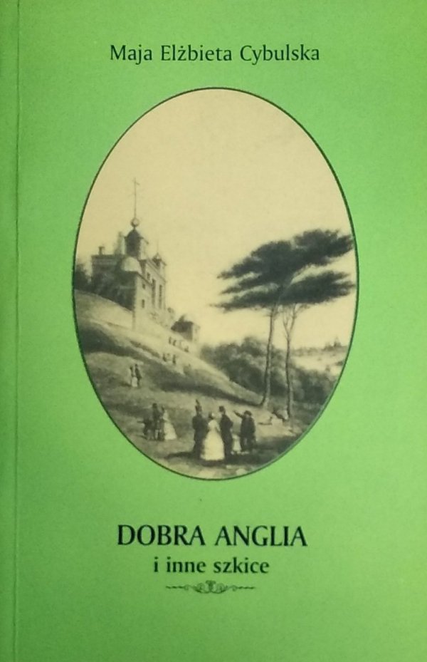 Maja Cybulska • Dobra Anglia i inne szkice