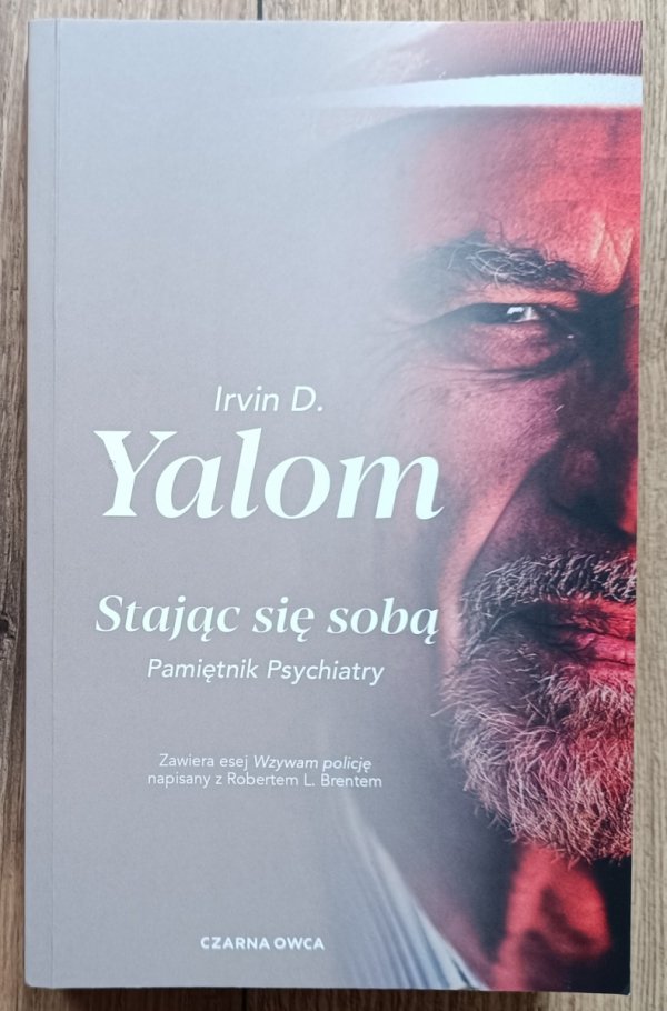 Irvin D. Yalom Stając się sobą. Pamiętnik psychiatry