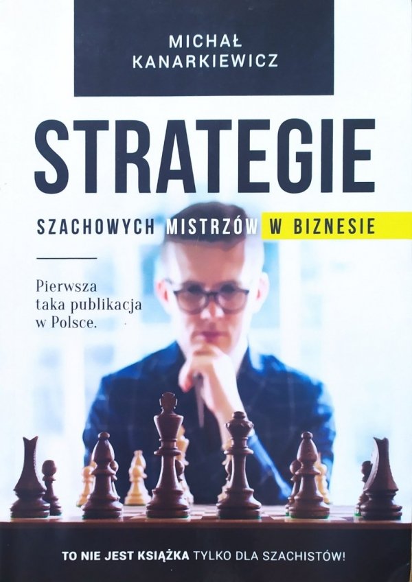 Michał Kanarkiewicz Strategie szachowych mistrzów w biznesie