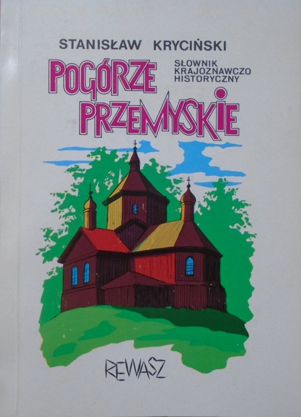 Stanisław Kryciński • Pogórze Przemyskie. Słownik krajoznawczo historyczny