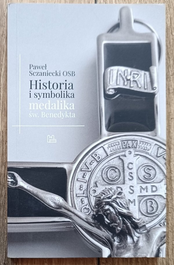 Paweł Sczaniecki Historia i symbolika medalika św. Benedykta