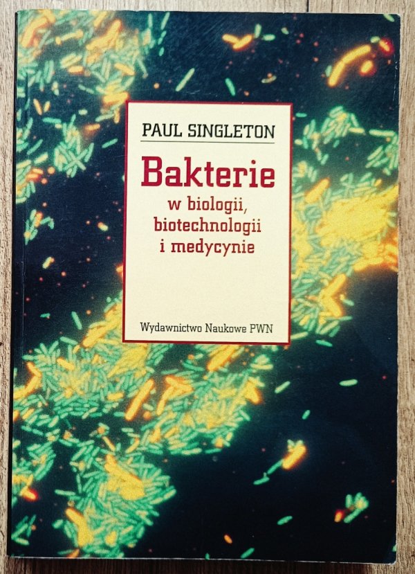 Paul Singleton Bakterie w biologii, biotechnologii i medycynie