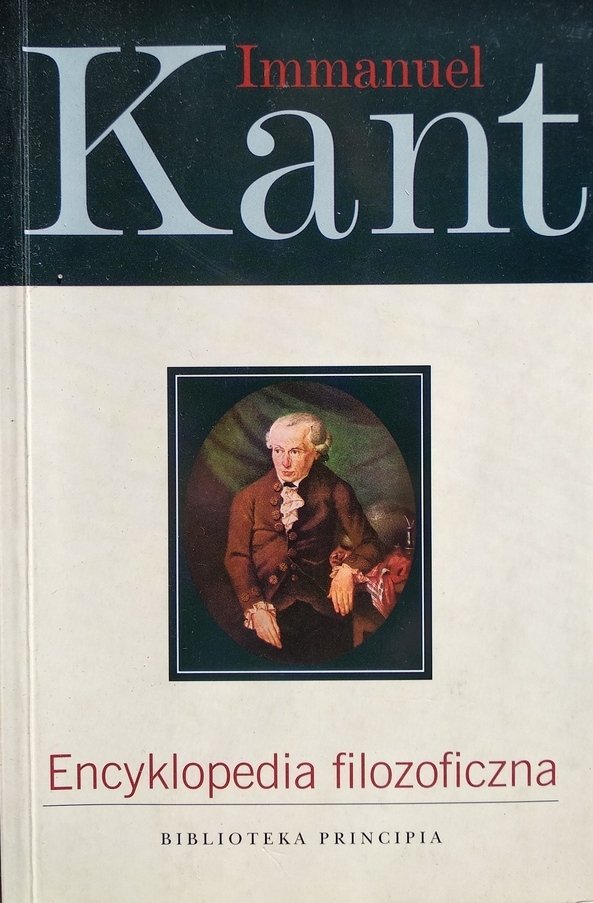 Immanuel Kant • Encyklopedia filozoficzna wraz z wyborem uwag o metafizyce i listów z lat 1769-1781 
