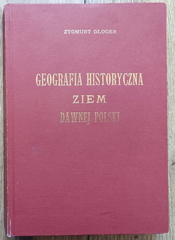 Zygmunt Gloger Geografia historyczna ziem dawnej Polski