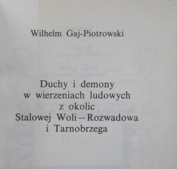 Wilhelm Gaj Piotrowski • Duchy i demony w wierzeniach ;udowych z okolic Stalowej Woli - Rozwadowa i  Tarnobrzega