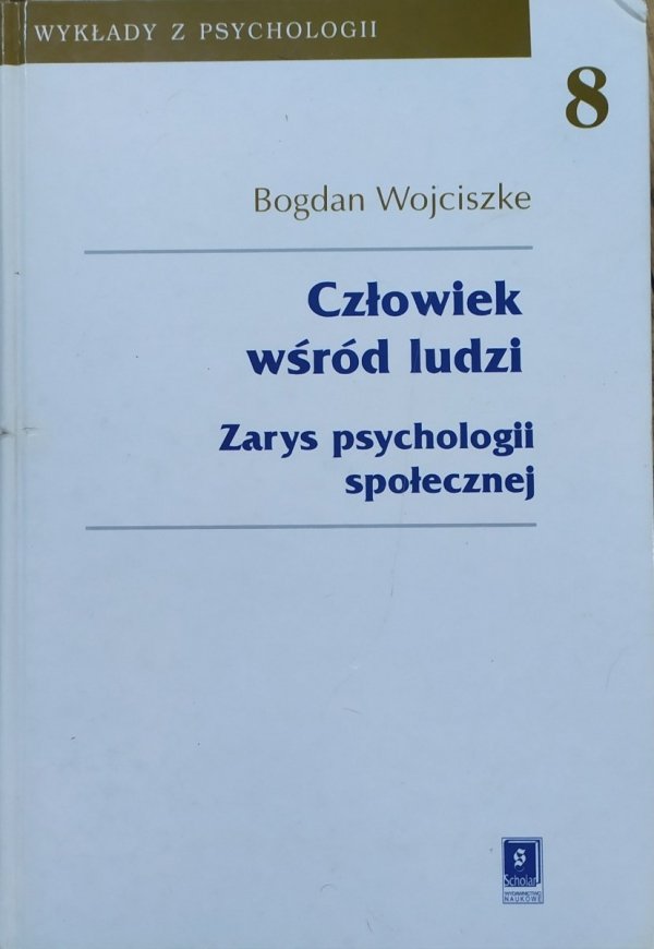 Bogdan Wojciszke Człowiek wśród ludzi. Zarys psychologii społecznej