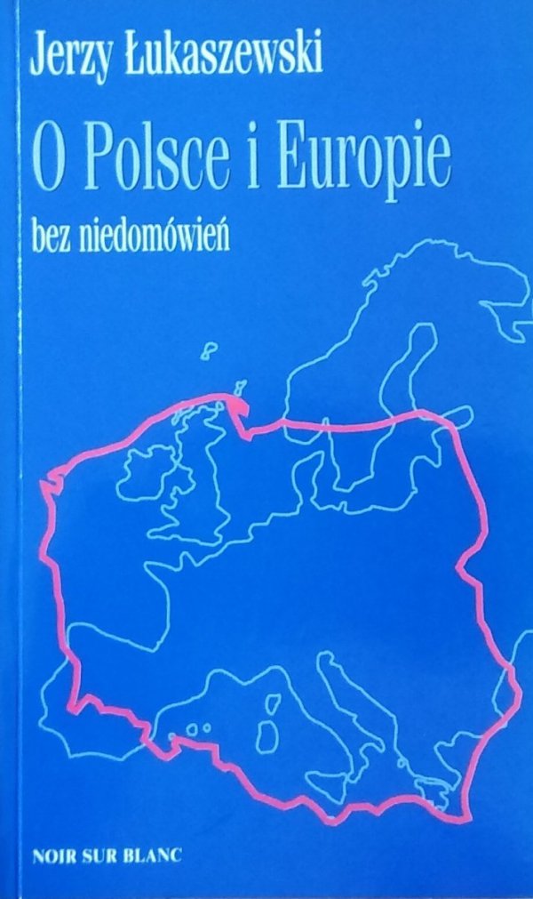  Jerzy Łukaszewski • O Polsce i Europie bez niedomówień