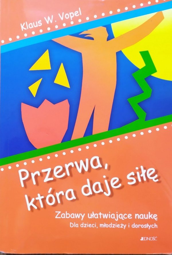 Klaus W. Vopel Przerwa, która daje siłę. Zabawy ułatwiające naukę dla dzieci, młodzieży i dorosłych