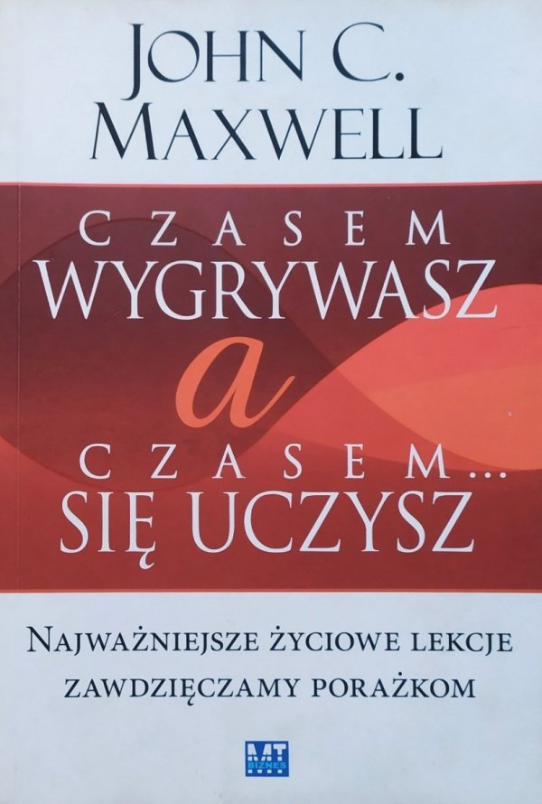 John C. Maxwell Czasem wygrywasz, a czasem się uczysz