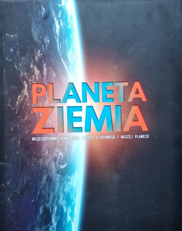 Planeta Ziemia • Wszechstronne kompendium wiedzy o kosmosie i naszej planecie