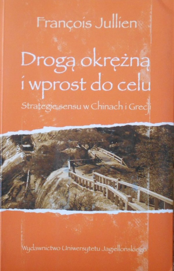 Francois Jullien Drogą okrężną i wprost do celu. Strategie sensu w Chinach i Grecji