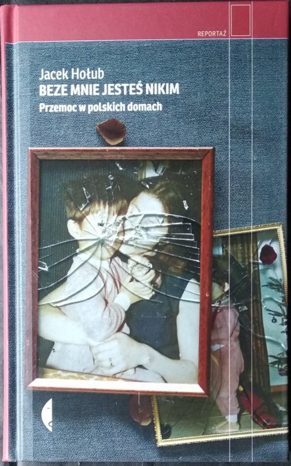 Jacek Hołub • Beze mnie jesteś nikim. Przemoc w polskich domach
