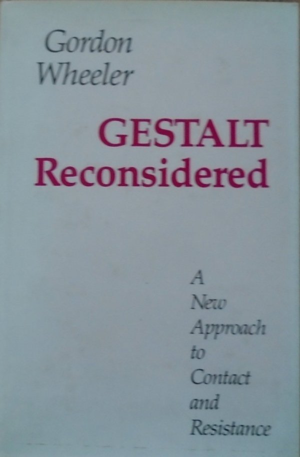 Gordon Wheeler • Gestalt Reconsidered. A New Approach to Contact and Resistance