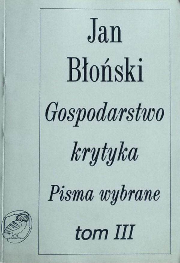 Jan Błoński • Gospodarstwo krytyka. Pisma wybrane. Tom III