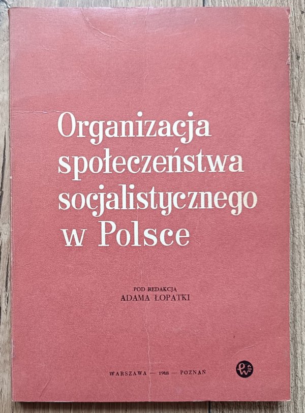 Organizacja społeczeństwa socjalistycznego w Polsce / dedykacja Adama Łopatki