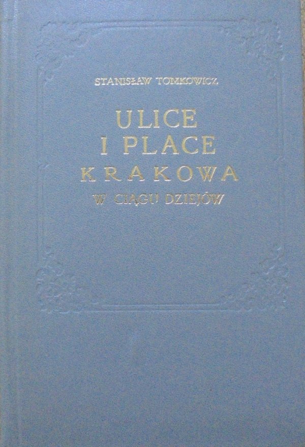 Stanisław Tomkowicz • Ulice i place Krakowa w ciągu dziejów