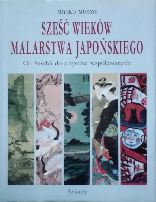 Miyeko Murase • Sześć wieków malarstwa japońskiego