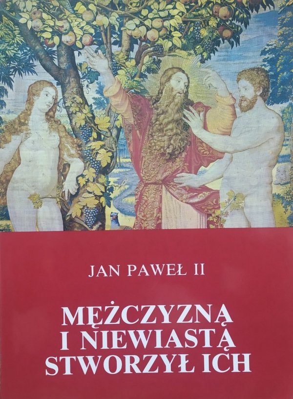 Jan Paweł II Mężczyzną i niewiastą stworzył ich. Odkupienia ciała a sakramentalność małżeństwa