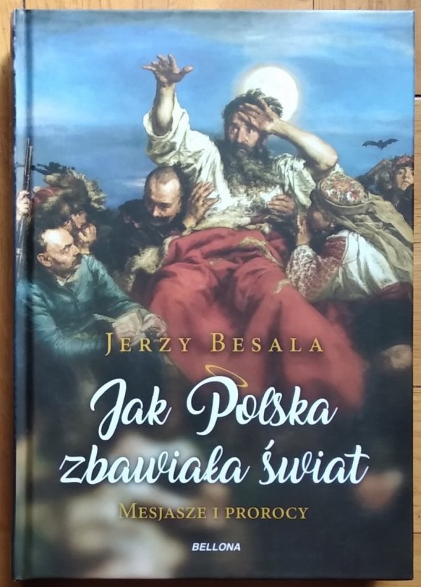 Jerzy Besala • Jak Polska zbawiała świat. Mesjasze i prorocy