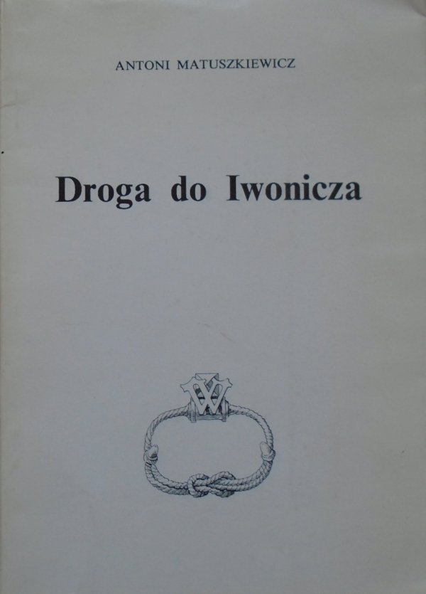 Antoni Matuszkiewicz • Droga do Iwonicza [dedykacja autorska]