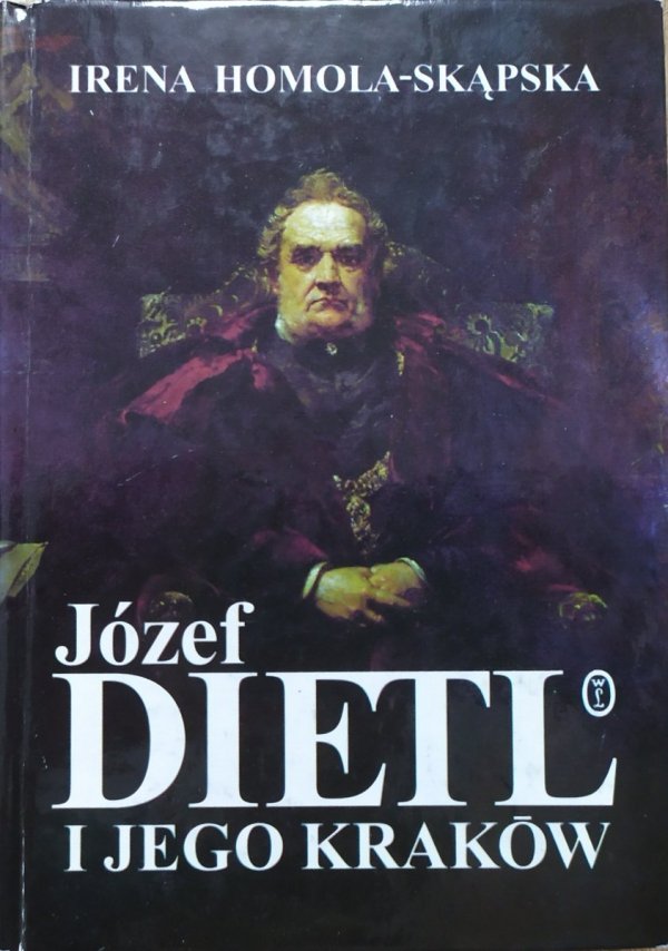 Józef Dietl i jego Kraków Irena Homola-Skąpska