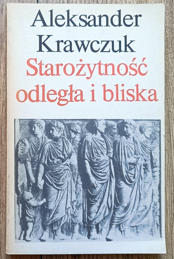 Aleksander Krawczuk Starożytności odległa i bliska