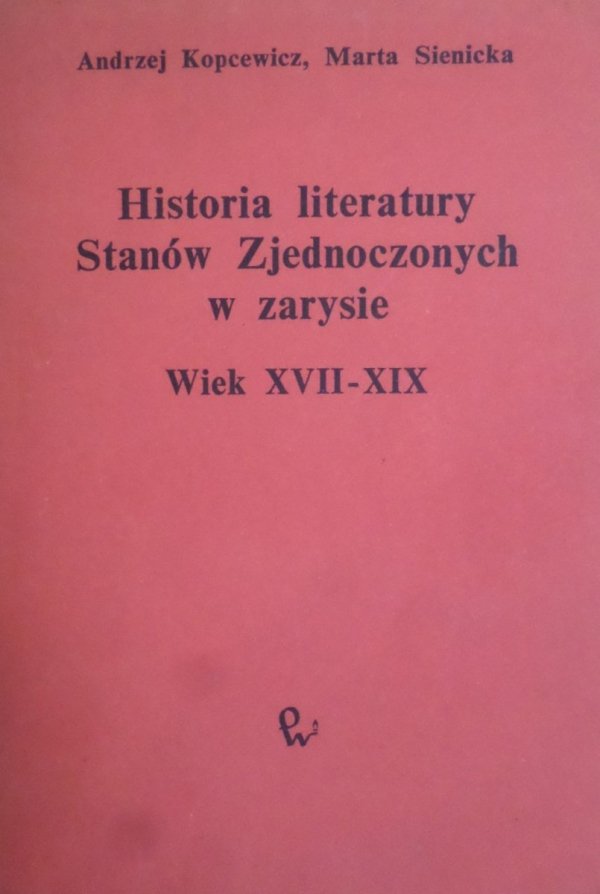 Andrzej Kopcewicz, Marta Sienicka • Historia literatury Stanów Zjednoczonych w zarysie. Wiek XVII-XIX [Edgar Allan Poe, Ralph Waldo Emerson, Walt Whitman, Emily Dickinson]