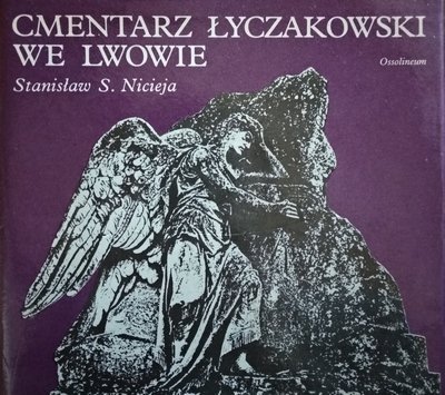 Stanisław Sławomir Nicieja Cmentarz Łyczakowski we Lwowie w latach 1786-1986