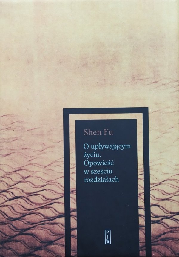 Shen Fu O upływającym życiu. Opowieść w sześciu rozdziałach