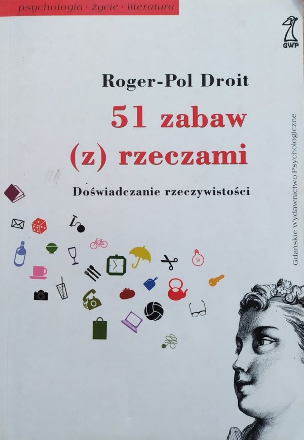 Roger-Pol Droit 51 zabaw z rzeczami. Doświadczanie rzeczywistości