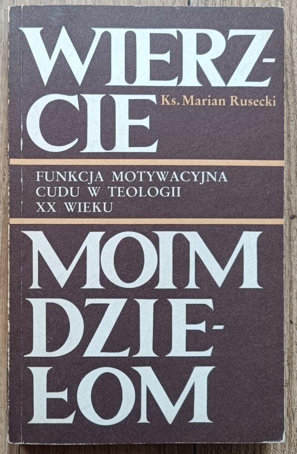 Wierzcie moim dziełom. Funkcja motywacyjna cudu w teologii XX wieku