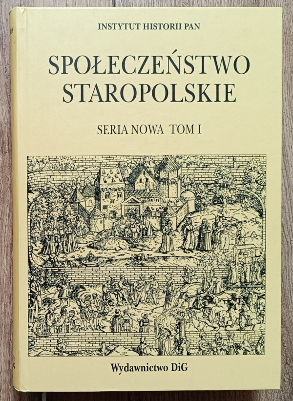 Społeczeństwo staropolskie seria nowa tom I: Społeczeństwo a polityka