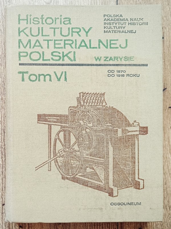 Historia kultury materialnej Polski w zarysie tom VI od 1870 do 1918 roku