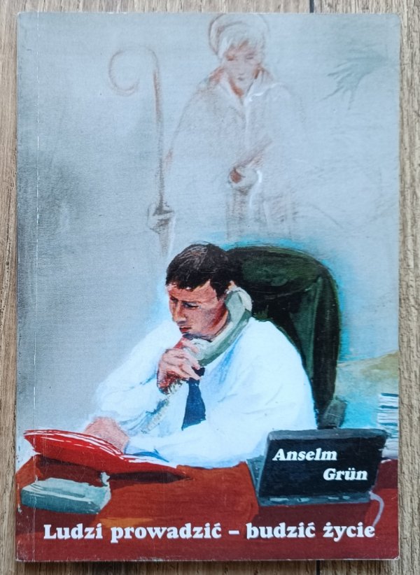Anselm Grun Ludzi prowadzić - budzić życie