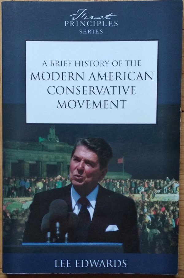 Lee Edwards • A Brief History of the Modern American Conservative Movement