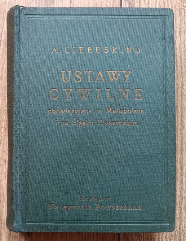 Adolf Liebeskind Ustawy cywilne obowiązujące w Małopolsce i na Śląsku Cieszyńskim / 1937