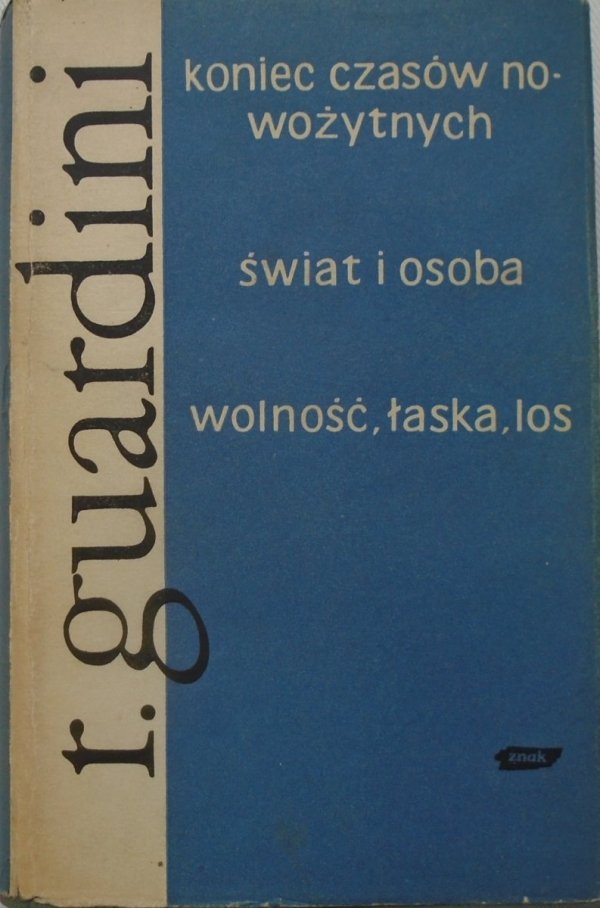 Romano Guardini • Koniec czasów nowożytnych. Świat i osoba. Wolność, łaska, los 