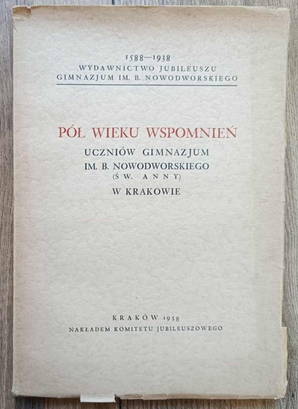 Pół wieku wspomnień uczniów Gimnazjum im. B. Nowodworskiego (Św. Anny) w Krakowie