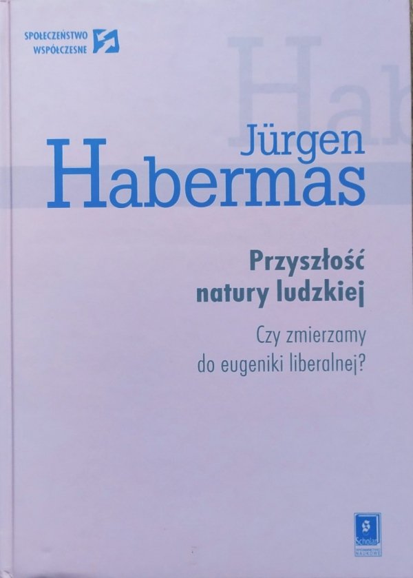 Jurgen Habermas Przyszłość natury ludzkiej. Czy zmierzamy do eugeniki liberalnej?