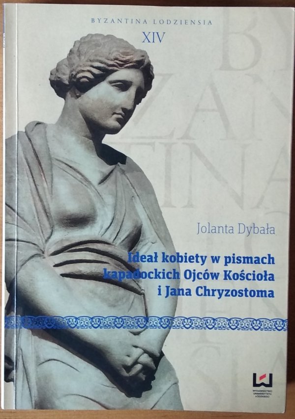 Jolanta Dybała • Ideał kobiety w pismach kapadockich Ojców Kościoła i Jana Chryzostoma