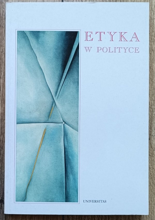 Etyka w polityce. Debata naukowców, polityków, dziennikarzy i społeczników