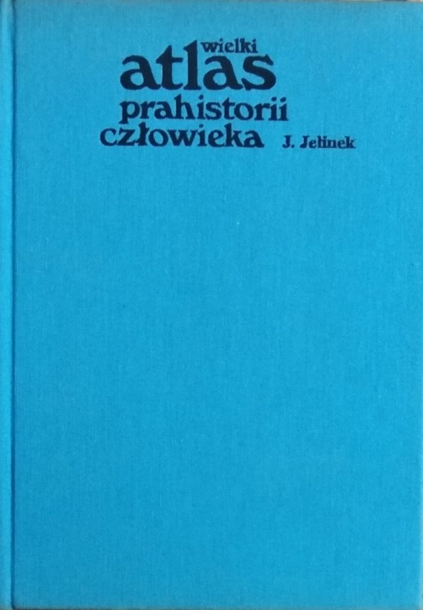 Jan Jelinek • Wielki atlas prahistorii człowieka