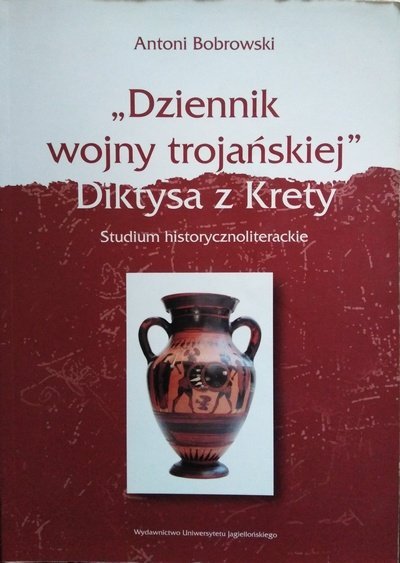 Antoni Bobrowski • „Dziennik wojny trojańskiej” Diktysa z Krety. Studium historycznoliterackie 