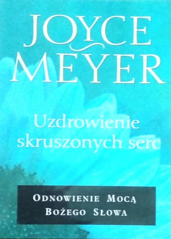 Joyce Meyer • Uzdrowienie skruszonych serc