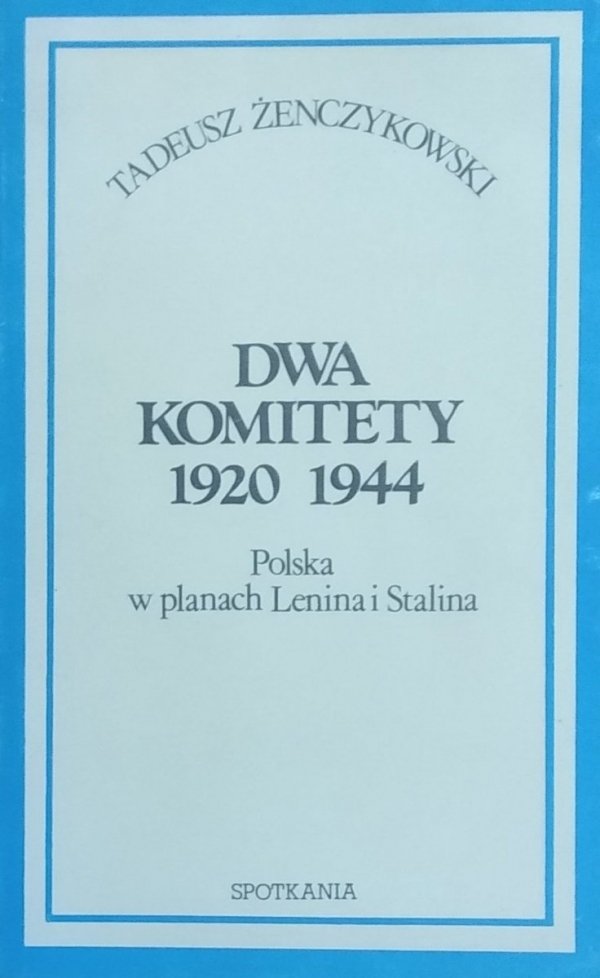 Tadeusz Żenczykowski • Dwa komitety 1920 1944. Polska w planach Lenina i Stalina