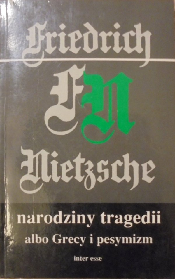 Fryderyk Nietzsche • Narodziny tragedii albo Grecy i pesymizm