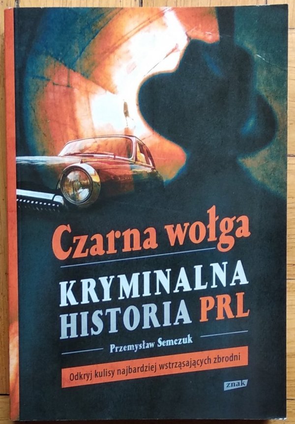 Przemysław Semczuk • Czarna wołga. Kryminalna historia PRL