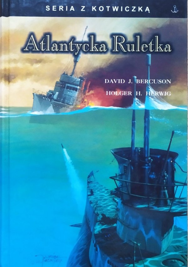 David Bercuson, Holger Herwig Atlantycka Ruletka