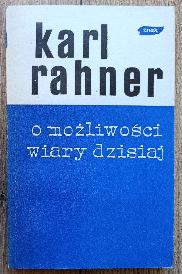 Karl Rahner O możliwości wiary dzisiaj